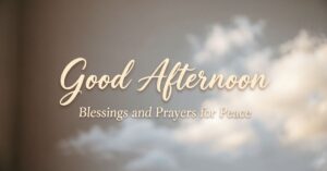 good afternoon blessings and prayers