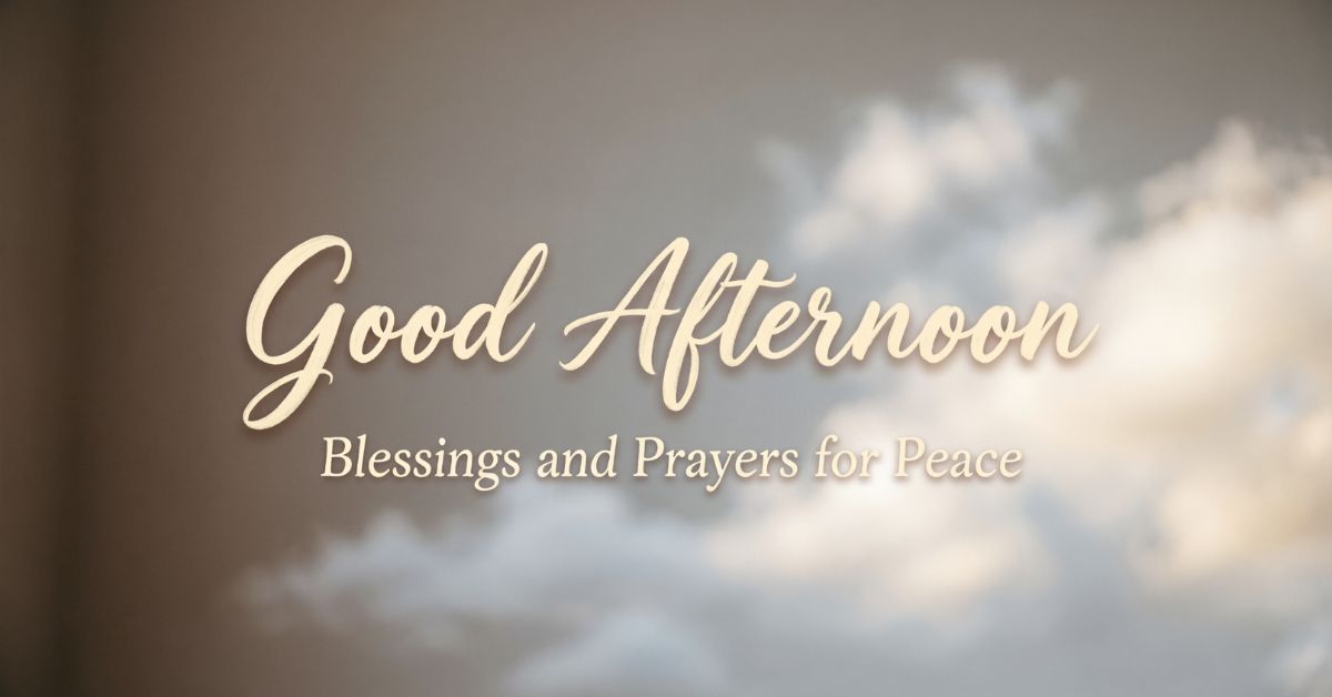 good afternoon blessings and prayers