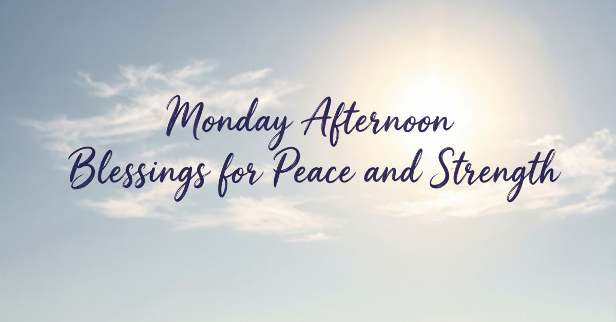 monday afternoon blessings